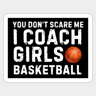 You Don't Scare Me I Coach Girls Basketball Magnet